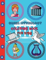 Greek Mythology Coloring Book For Kids: Coloring Pages Of Ancient Greece For Children (Girls, Boys), Gods, Goddesses, Legendary Heroes Of Ancient Greece. B08WP9FLPV Book Cover