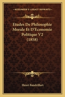 Etudes De Philosophie Morale Et D'Economie Politique V2 (1858) 1120511488 Book Cover