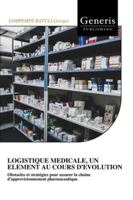 LOGISTIQUE MEDICALE, UN ELEMENT AU COURS D’EVOLUTION: Obstacles et stratégies pour assurer la chaine d’approvisionnement pharmaceutique B0G49CZYWH Book Cover