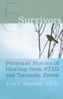 5 Survivors: Personal Stories of Healing from PTSD and Traumatic Events 1616490934 Book Cover