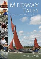 Medway Tales: Life on the Dividing River 0752453068 Book Cover