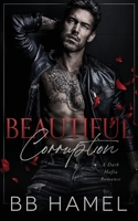 Beautiful Corruption: A Dark Mafia Enemies to Lovers Romance B0BSWC99H7 Book Cover