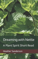 Dreaming with Nettle: A Plant Spirit Short Read (Dreaming with the Plants) B08KQYGPDZ Book Cover