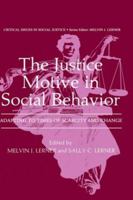 The Justice Motive in Social Behavior: Adapting to Times of Scarcity and Change (Critical Issues in Social Justice) 0306406756 Book Cover