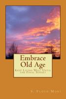 Embrace Old Age: Keep Living Well Until the Final Sunset 1539932109 Book Cover