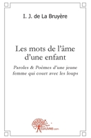Les mots de l'âme d'une enfant: Paroles & Poèmes d'une jeune femme qui court avec les loups (French Edition) 2332450130 Book Cover