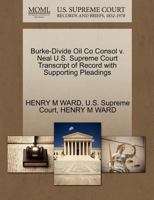 Burke-Divide Oil Co Consol v. Neal U.S. Supreme Court Transcript of Record with Supporting Pleadings 1270268473 Book Cover