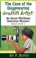 The Case of the Disappearing Graffiti Artist: An Aaron Matthews Detective Mystery 1503253961 Book Cover