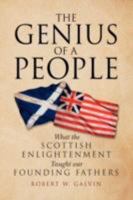 The Genius of a People: What The Scottish Enlightenment Taught our Founding Fathers 142579520X Book Cover