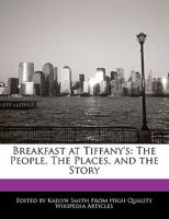 Breakfast at Tiffany's: The People, the Places, and the Story 1241642400 Book Cover