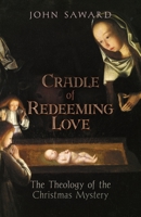 Cradle of Redeeming Love: The Theology of the Christmas Mystery 0898708869 Book Cover