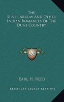 The Silver Arrow and Other Indian Romances of the Dune Country 1163155519 Book Cover