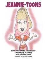 Jeannie-toons, an illustrated tribute to "I Dream of Jeannie": Jeannie-toons, a tribute to "I Dream of Jeannie" with illustrations and verse and coloring pages 1545510989 Book Cover