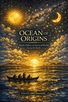 Ocean of Origins: Myths, Makers, and Ancestral Worlds Across the Pacific B0GS2WVMNS Book Cover