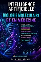 Intelligence artificielle en biologie moléculaire et en médecine: Transformer la bioinformatique, la génomique, la découverte de médicaments, la ... Dans les Sciences de la Vie) (French Edition) B0H7FKBYRV Book Cover