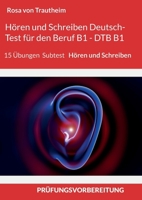 Hören und Schreiben Deutsch-Test für den Beruf B1 - DTB B1/BSK: 15 Übungen - Prüfungsvorbereitung B1 - Subtest " Hören und Schreiben" (German Edition) 3696394106 Book Cover