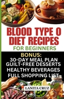 Blood Type O Diet Recipes for Beginners: Quick and Easy Delicious Diet Recipes for Blood Type O Positive and O Negative: Tailored Nutrition for Optimal Health, Energy, and Weight Loss B0CNL13SD7 Book Cover