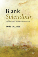 Blank Splendour: Mere Existence in British Romanticism 1487556047 Book Cover