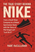 The True Story Behind Nike: From a Small Shoe Company to a Global Sportswear Giant, with the Story of Phil Knight and "Just Do It." (Untold Story Behind Brands and Product) B0FNKPP61B Book Cover