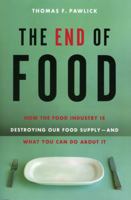 The End of Food: How the Food Industry is Destroying Our Food Supply--And What We Can Do About It 1569803021 Book Cover