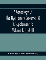 A Genealogy Of The Nye Family (Volume Iv) A Supplement To Volume I, Ii, & Iii 9354411290 Book Cover