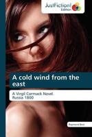 A cold wind from the east: A Virgil Cormack Novel. Russia 1800 3845448032 Book Cover