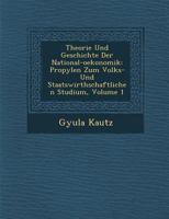 Theorie Und Geschichte Der National-Oekonomik: Propyl En Zum Volks- Und Staatswirthschaftlichen Studium, Volume 1 1249952387 Book Cover