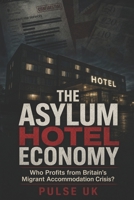 The Asylum Hotel Economy: Who Profits from Britain’s Migrant Accommodation Crisis? B0H2672ZZB Book Cover