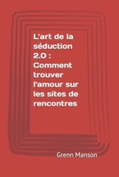 L'art de la séduction 2.0 : Comment trouver l'amour sur les sites de rencontres B0C522JP17 Book Cover