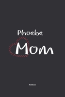 Phoebe Mom Notebook: NoteBook / Journla Gift, 120 Pages, 6x9, Soft Cover, Matte Finish 1678803529 Book Cover