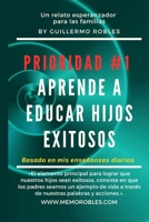 Prioridad # 1 Aprende a Educar Hijos Exitosos: Un relato esperanzador para las familias. Basado en mis enseñanzas Diarias. (Spanish Edition) B0CNZTD5KT Book Cover