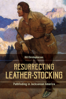 Resurrecting Leather-Stocking: Pathfinding in Jacksonian America 1611179602 Book Cover