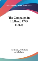The Campaign In Holland, 1799 (1861) 1016660332 Book Cover