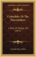 Cedardale, Or, The Peacemakers: A Story Of Village Life... 1120172632 Book Cover