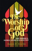 The Worship of God: Some Theological, Pastoral and Practical Reflections 0802819346 Book Cover