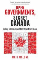 Open Governments, Secret Canada: Hiding Information Other Countries Share 1459420888 Book Cover