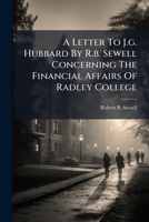 A Letter to J.G. Hubbard by R.B. Sewell Concerning the Financial Affairs of Radley College 1275206662 Book Cover