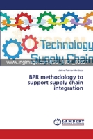 BPR methodology to support supply chain integration 3659556505 Book Cover