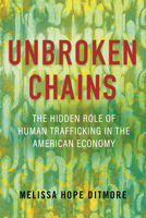 Unbroken Chains: The Hidden Role of Human Trafficking in the American Economy 0807093432 Book Cover