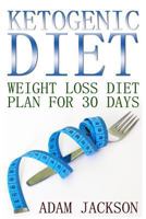 Ketogenic Diet: Weight Loss Diet Plan for 30 Days: (Keto Diet Plan, Low Carb Diet) 1548423130 Book Cover