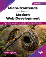 Micro-frontends for Modern Web Development: A practical approach to scalable frontend architecture (English Edition) 9378541488 Book Cover