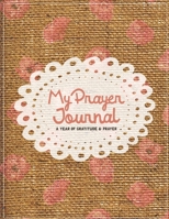 My Prayer Journal - 52 Week Guide to Gratitude and Prayer: Daily Prayer Journal for Women (Journals To Write In For Women Christian) 1710397705 Book Cover