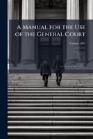A Manual for the Use of the General Court 1025169980 Book Cover