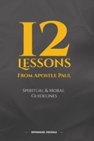 12 LESSONS FROM APOSTLE PAUL: Spiritual and Moral Guidelines B08JF5FS8C Book Cover