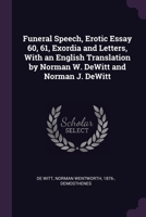 Funeral Speech, Erotic Essay 60, 61, Exordia and Letters, With an English Translation by Norman W. DeWitt and Norman J. DeWitt 1379031133 Book Cover