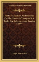 Hints to Teachers and Students on the Choice of Geographical Books for Reference and Reading with Classified Lists 1240928785 Book Cover