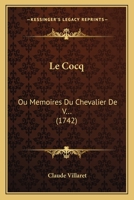 Le Cocq: Ou Memoires Du Chevalier De V... (1742) 1104987732 Book Cover