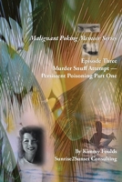 Malignant Poking Memoir Series: Episode Three Murder Snuff Attempt — Persistent Poisoning Part One B0DYYJR33M Book Cover