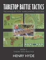 Tabletop Battle Tactics: Techniques for Wargaming Success: Book 2: Theory into Practice B0BW2VKQBG Book Cover