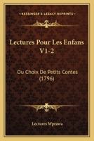 Lectures Pour Les Enfans V1-2: Ou Choix De Petits Contes (1796) 1166321673 Book Cover